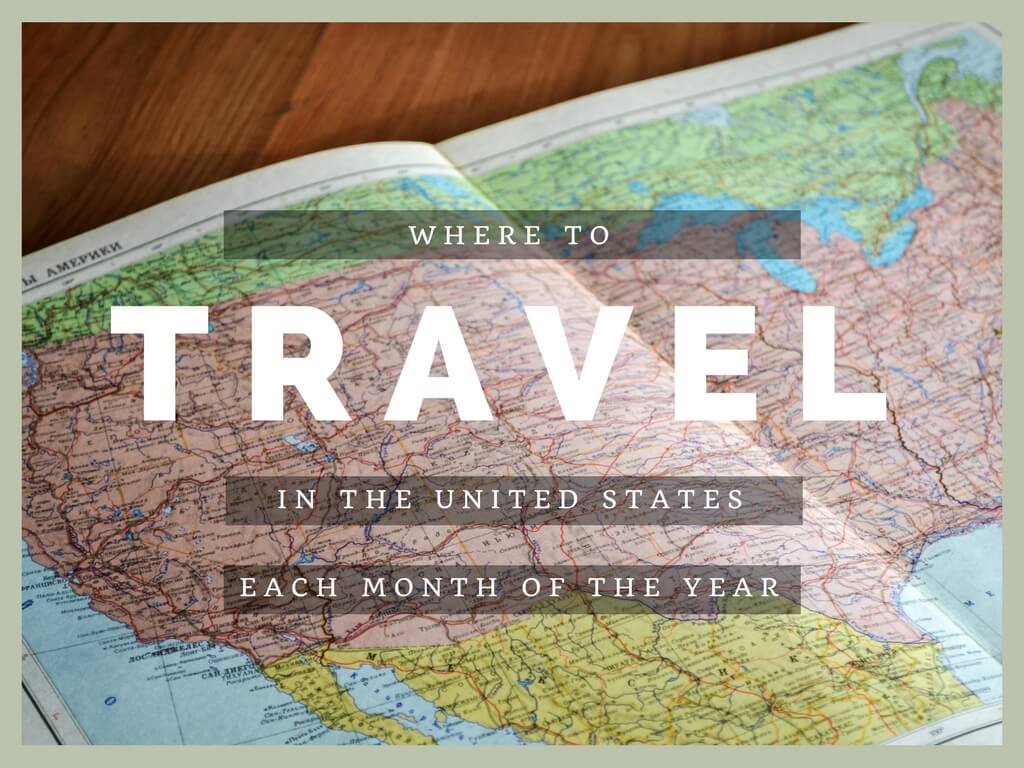Where to Travel in the United States Each Month of the Year