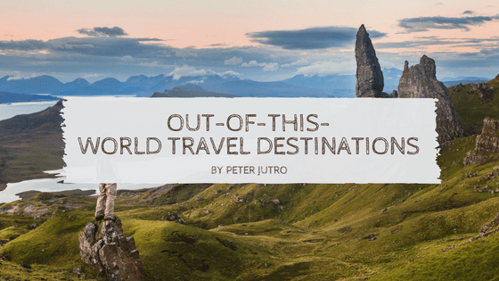 Out-Of-This-World Travel Destinations