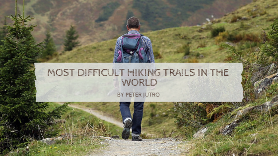 Most Difficult Hiking Trails in the World