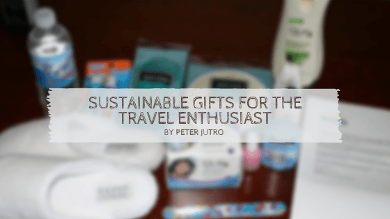 Sustainable Gifts For The Travel Enthusiast By Peter Jutro